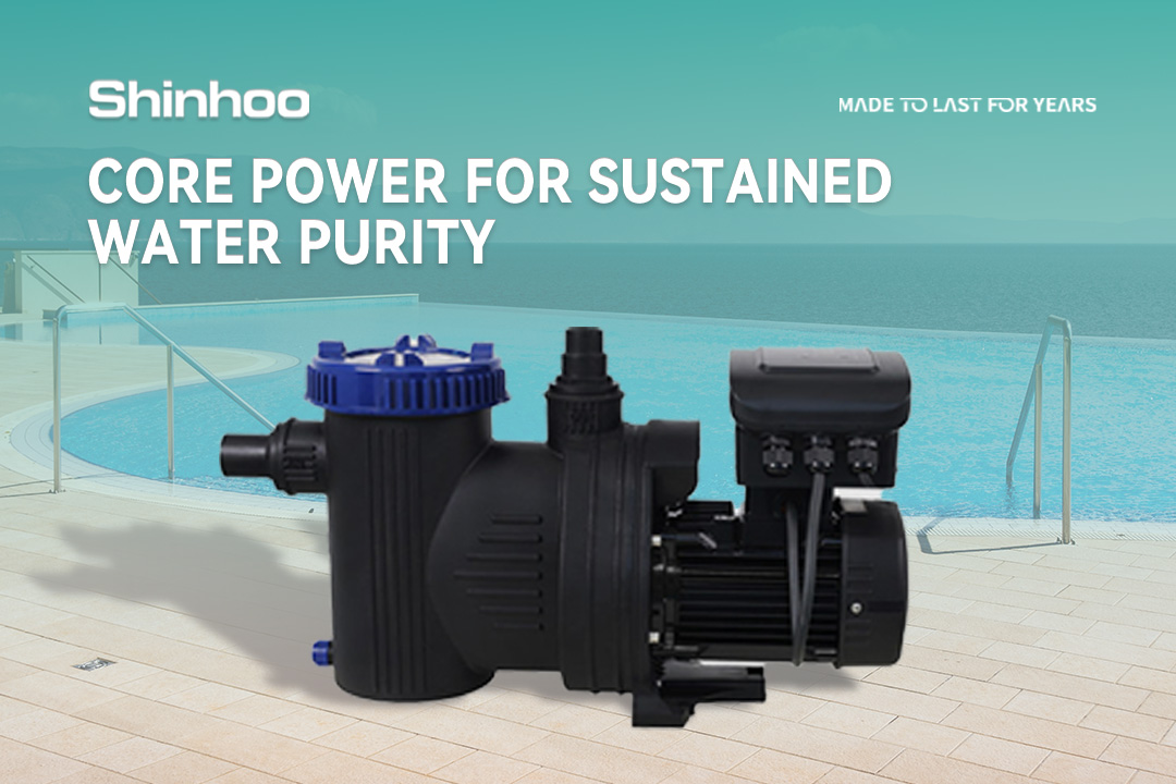 Core Power for Crystal-Clear Water: The Next Generation of Shinhoo Pool Pumps